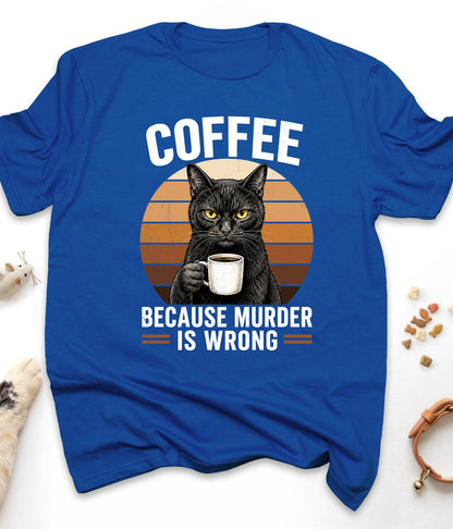 Royal funny cat t-shirt with "Coffee Because Murder Is Wrong" design, front view