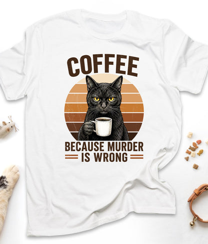 White funny cat t-shirt with "Coffee Because Murder Is Wrong" design, front view