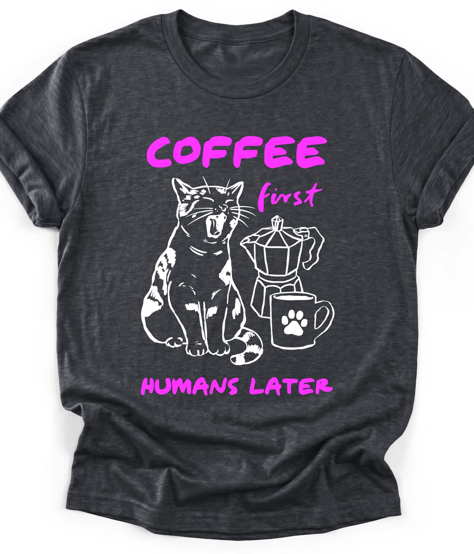 Dark Heather funny cat t-shirt with "Coffee First Humans Later" design, front view