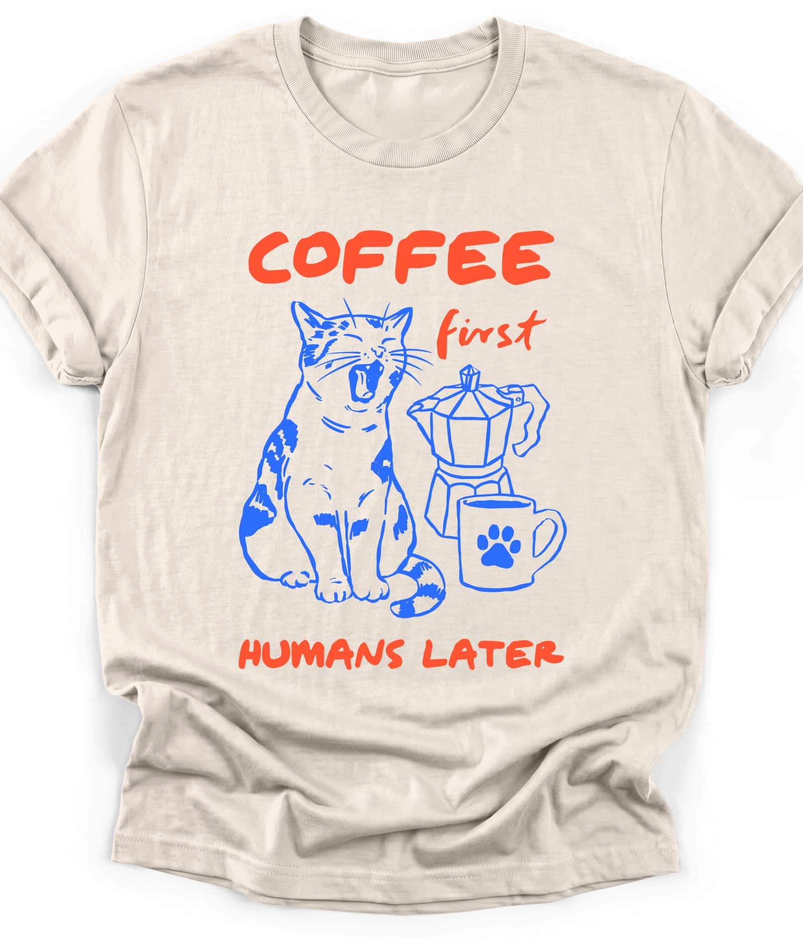 Natural funny cat t-shirt with "Coffee First Humans Later" design, front view