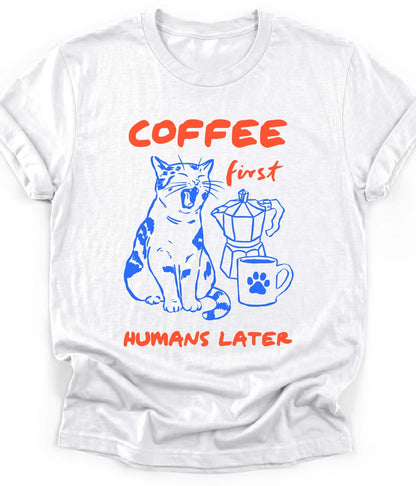 White funny cat t-shirt with "Coffee First Humans Later" design, front view